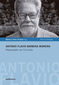 Title: Antonio Flavio Barbosa Moreira - Pesquisador em Currículo, Author: Marlucy Alves Paraíso