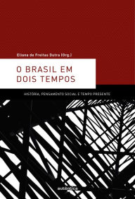 Title: O Brasil em dois tempos: História, pensamento social e tempo presente, Author: Eliana Freitas de Dutra