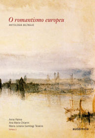 Title: O romantismo europeu - Antologia bilíngue, Author: Ana Maria Chiarini