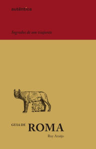 Title: Guia de Roma - Segredos de um viajante, Author: Ruy Araújo