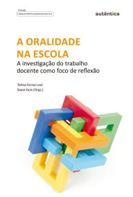 Title: A oralidade na escola: A investigação do trabalho docente como foco de reflexão, Author: Siane Gois