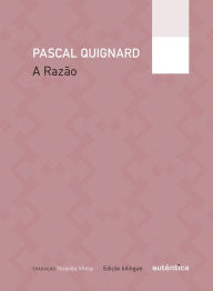 Title: A Razão, Author: Pascal Quignard