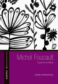 Title: Michel Foucault: O governo da infância, Author: Haroldo de Resende