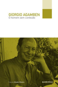 Title: O homem sem conteúdo, Author: Giorgio Agamben