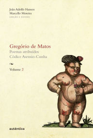 Title: Gregório de Matos - Volume 2: Poemas atribuídos. Códice Asensio-Cunha, Author: Gregório Matos e de Guerra