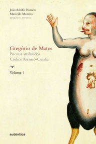 Title: Gregório de Matos - Volume 1: Poemas atribuídos. Códice Asensio-Cunha, Author: Gregório Matos e de Guerra