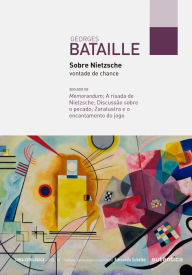 Title: Sobre Nietzsche: vontade de chance: Seguido de Memorandum; A risada de Nietzsche; Discussão sobre o pecado; Zaratustra e o encantamento do jogo, Author: Georges Bataille