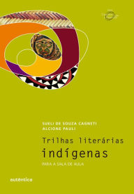 Title: Trilhas literárias indígenas: Para a sala de aula, Author: Alcione Pauli