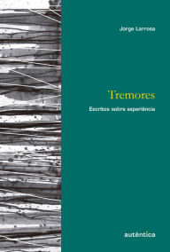 Title: Tremores: Escritos sobre experiência, Author: Jorge Larrosa