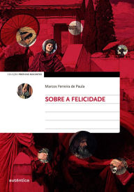 Title: Sobre a felicidade, Author: Marcos Ferreira de Paula