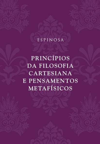 Princípios da filosofia cartesiana e Pensamentos metafísicos