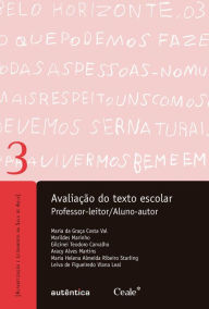 Title: Avaliação do texto escolar - Professor-leitor/Aluno-autor, Author: Maria Graça Costa da Val