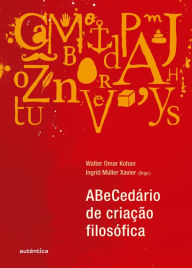 Title: ABeCedário de criação filosófica, Author: Ingrid Müller Xavier