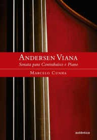 Title: Andersen Viana: Sonata para Contrabaixo e Piano, Author: Marcelo Magalhães de Cunha