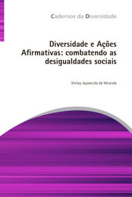 Title: Diversidade e ações afirmativas: combatendo as desigualdades sociais, Author: Shirley Aparecida de Miranda