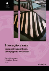 Title: Educação e raça - Perspectivas políticas, pedagógicas e estéticas, Author: Anete Abramowicz