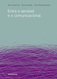 Title: Entre o sensível e o comunicacional, Author: Bruno Souza Leal