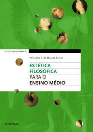 Title: Estética Filosófica para o Ensino Médio, Author: Fernando R. Moraes de Barros