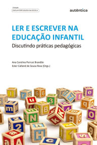 Title: Ler e escrever na educação infantil: Discutindo práticas pedagógicas, Author: Ana Carolina Perrusi Brandão