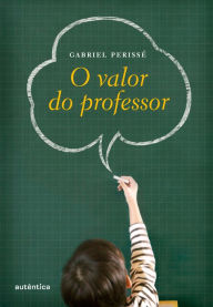Title: O valor do professor, Author: Gabriel Perissé