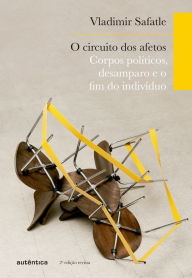 Title: O circuito dos afetos: Corpos políticos, desamparo e o fim do indivíduo, Author: Vladimir Safatle