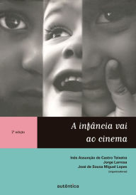 Title: A infância vai ao cinema, Author: Inês Assunção Castro de Teixeira