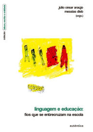 Title: Linguagem e educação - Fios que se entrecruzam na escola, Author: Júlio César Araújo