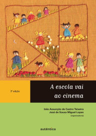 Title: A escola vai ao cinema, Author: Inês Assunção Castro de Teixeira