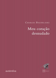 Title: Meu coração desnudado, Author: Charles Baudelaire