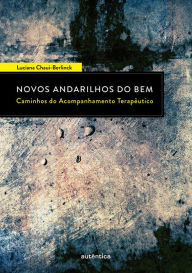 Title: Novos Andarilhos do Bem - Caminhos do Acompanhamento Terapêutico, Author: Luciana Chaui-Berlinck