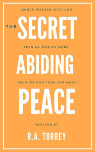 Title: The Secret of Abiding Peace, Author: R.A. Torrey
