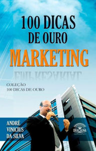 Title: 100 dicas de ouro - Marketing, Author: André Vinícius da Silva