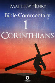 Title: First Epistle to the Corinthians - Complete Bible Commentary Verse by Verse, Author: Matthew Henry