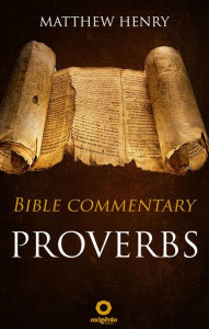 Title: Proverbs - Complete Bible Commentary Verse by Verse, Author: Matthew Henry