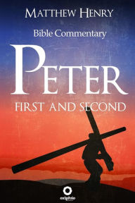 Title: First and Second Peter - Complete Bible Commentary Verse by Verse, Author: Matthew Henry