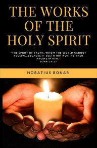 Title: The Works of the Holy Spirit, Author: Horatius Bonar
