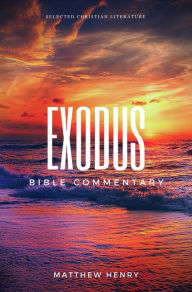 Title: Exodus - Complete Bible Commentary Verse by Verse, Author: Matthew Henry