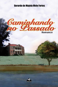 Title: Caminhando no Passado, Author: Gerardo de Majela Melo Fortes