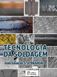 Title: Tecnologia da Soldagem, Author: José Eduardo S. A. Brandão
