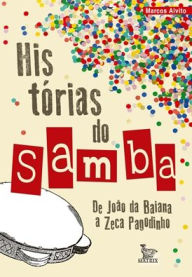 Title: Historias do Samba : de João da Baiana a Zeca Pagodinho, Author: Marcos Alvito
