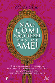 Title: Não comi, não rezei, mas me amei, Author: Gisela Rao
