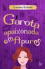 Title: Garota apaixonada em apuros, Author: Carolina Estrella