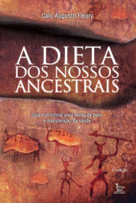 Title: A dieta dos nossos ancestrais, Author: Caio Augusto Fleury