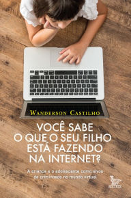 Title: Você sabe o que seu filho está fazendo na internet?, Author: Wanderson Castilho