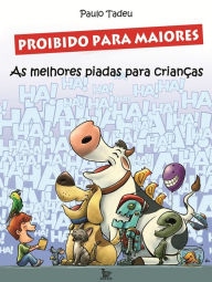 Title: Proibido para Maiores : As melhores piadas para crianças, Author: Paulo Tadeu