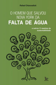 Title: O homem que salvou Nova York da falta de água e outros 11 mestres da sustentabilidade, Author: Marlene Webbwe