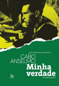 Title: Cabo Anselmo : Minha Verdade, Author: José Anselmo dos Santos