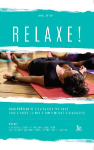 Title: Relaxe : guia prático de relaxamento profundo para o corpo e a mente com o método restaurativo, Author: Miila Derzett