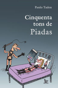 Title: Cinquenta tons de Piadas, Author: Paulo Tadeu