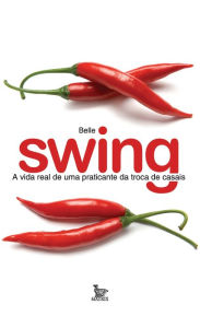 Title: Swing - A vida real de uma praticante da troca de casais, Author: Belle